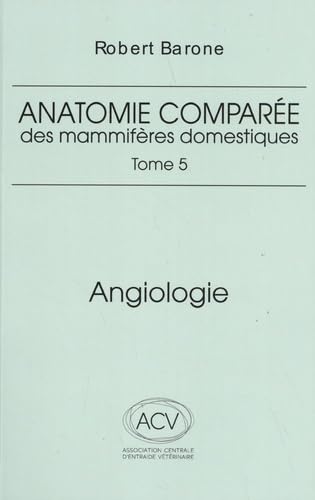 Anatomie comparee des mammiferes domestiques. tome 5: angiologie 2eme ed.