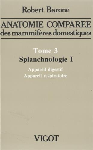 anatomie comparã e des mammifã res domestiques. tome 3: splanchnologie i, 4e ã d: APPAREIL DIGESTIF ET APPAREIL RESPIRATOIRE von BARONNE