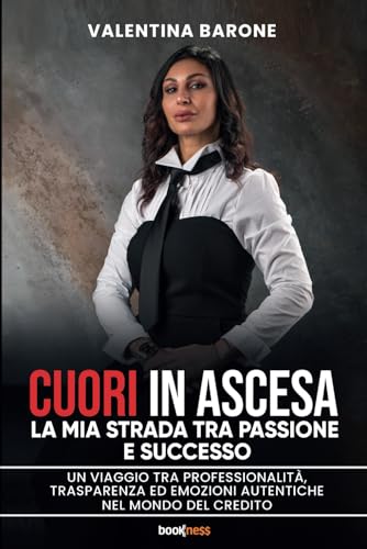 Cuori in Ascesa: La Mia Strada tra Passione e Successo. Un viaggio tra professionalità, trasparenza ed emozioni autentiche nel Mondo del Credito Cuori in Ascesa: La Mia Strada tra Passione e Successo. Un viaggio tra professionalità, trasparenza ed emozioni autentiche nel Mondo del Credito von Bookness
