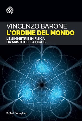L'ordine del mondo. Le simmetrie in fisica da Aristotele a Higgs (Saggi tascabili) von Bollati Boringhieri