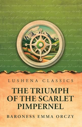 The Triumph of the Scarlet Pimpernel von Lushena Books
