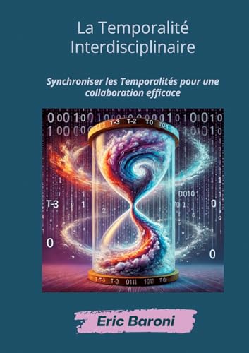 La Temporalité Interdisciplinaire: Synchroniser les Temporalités pour une collaboration efficace La Temporalité Interdisciplinaire: Synchroniser les Temporalités pour une collaboration efficace von BoD – Books on Demand – Frankreich