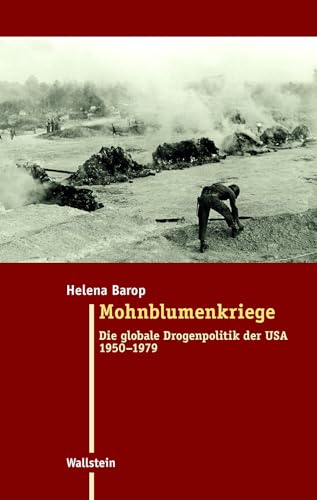 Mohnblumenkriege: Die globale Drogenpolitik der USA 1950-1979 (Moderne Zeit: Neue Forschungen zur Gesellschafts- und Kulturgeschichte des 19. und 20. Jahrhunderts) von Wallstein Verlag GmbH
