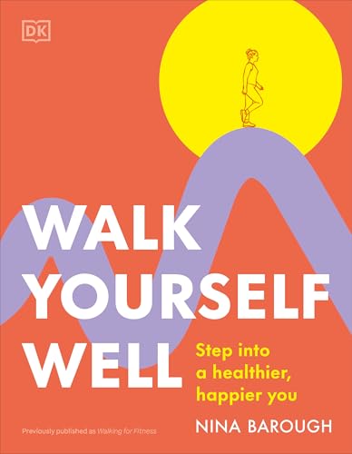 Walk Yourself Well: Step into a Healthier, Happier You Walk Yourself Well: Step into a Healthier, Happier You von DK Publishing (Dorling Kindersley)