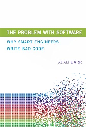 The Problem with Software: Why Smart Engineers Write Bad Code (Mit Press)