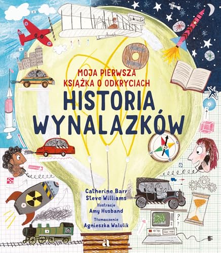 Historia wynalazków.: Moja pierwsza książka o odkryciach