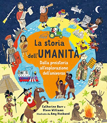 La storia dell'umanità. Dalla preistoria all'esplorazione dell'universo. Ediz. a colori (Libri illustrati)