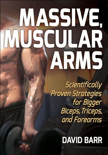 Massive, Muscular Arms: Scientifically Proven Strategies for Bigger Biceps, Triceps, and Forearms von Human Kinetics Publishers