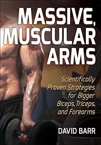 Massive, Muscular Arms: Scientifically Proven Strategies for Bigger Biceps, Triceps, and Forearms von Human Kinetics Publishers