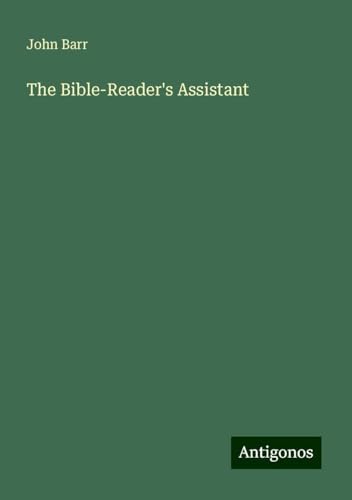 The Bible-Reader's Assistant von Antigonos Verlag