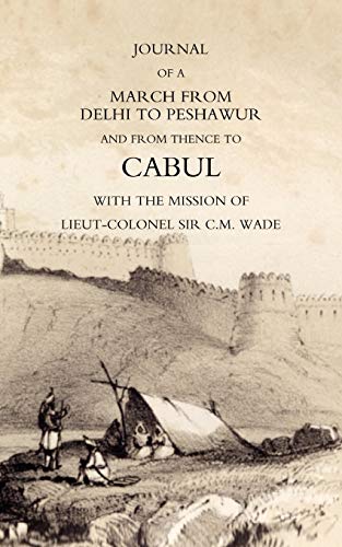 Journal Of A March From Delhi To Peshawur And From Thence To Cabul With The Mission Of Lieut-Colonel Sir C.M. Wade (Ghuznee 1839 Campaign) von Naval & Military Press