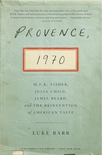 Provence, 1970: M.F.K. Fisher, Julia Child, James Beard, and the Reinvention of American Taste