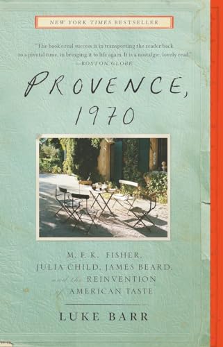 Provence, 1970: M.F.K. Fisher, Julia Child, James Beard, and the Reinvention of American Taste von Clarkson Potter