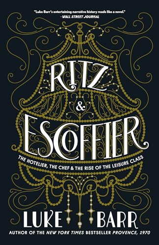 Ritz and Escoffier: The Hotelier, The Chef, and the Rise of the Leisure Class von CROWN