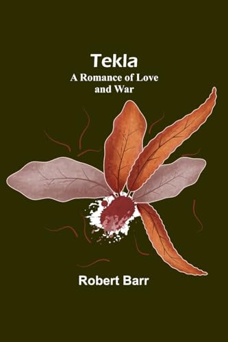 Tekla: A Romance of Love and War von Alpha Editions