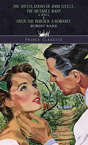 The Speculations of John Steele, The Mutable Many: A Novel & Over The Border: A Romance (Prince Classics) von Prince Classics
