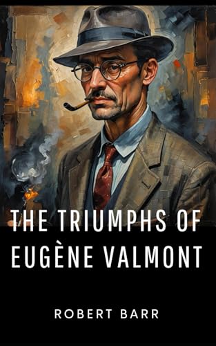 The Triumphs of Eugène Valmont: The Astute Adventures of a French Detective in London’s Criminal Underworld The Triumphs of Eugène Valmont: The Astute Adventures of a French Detective in London’s Criminal Underworld von Independently published