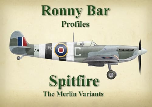 Spitfire the Merlin Variants (Ronny Barr Profiles)