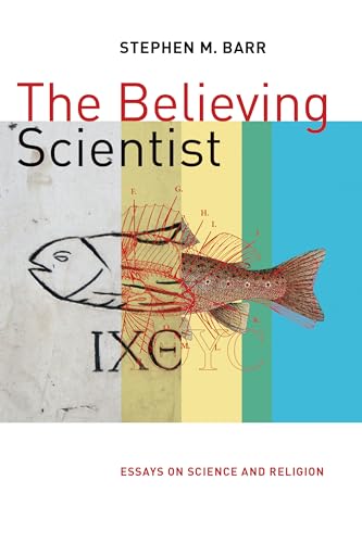 Believing Scientist: Essays on Science and Religion