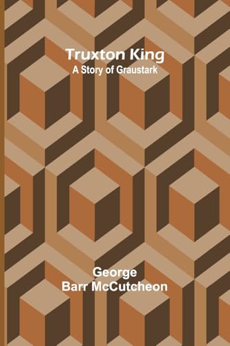 Truxton King: A Story of Graustark von Alpha Edition