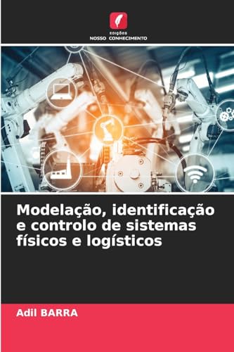 Modelação, identificação e controlo de sistemas físicos e logísticos von Edições Nosso Conhecimento