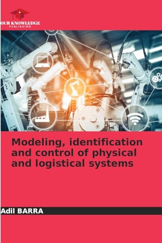 Modeling, identification and control of physical and logistical systems von Our Knowledge Publishing