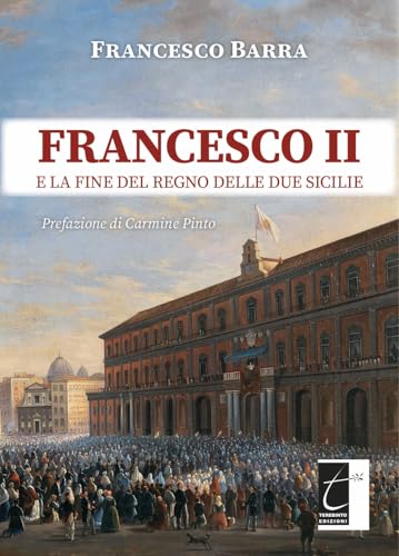 Francesco II e la fine del regno delle Due Sicilie von Terebinto Edizioni
