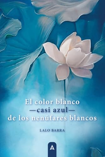 El color blanco ―casi azul― de los nenúfares blancos El color blanco ―casi azul― de los nenúfares blancos von Aliar 2015 Ediciones, S.L.