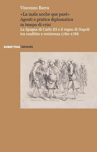 «La mala noche que pasé». La Spagna di Carlo III e il regno di Napoli tra conflitto e resistenza 1780-1788 (Università) von Rubbettino
