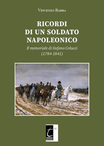 Ricordi di un soldato napoleonico. Il memoriale di Stefano Colucci (1784-1841) von Terebinto Edizioni