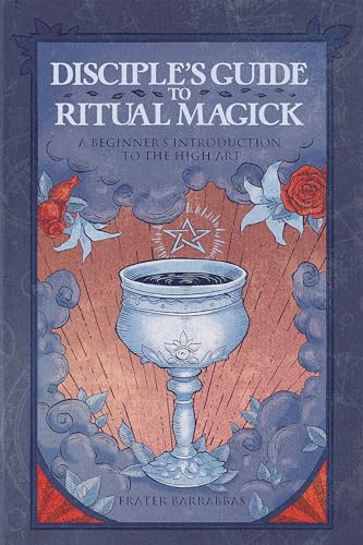 Disciple's Guide to Ritual Magick: A Beginner's Introduction to the High Art