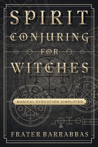 Spirit Conjuring for Witches: Magical Evocation Simplified