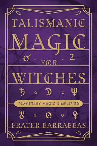 Talismanic Magic for Witches: Planetary Magic Simplified