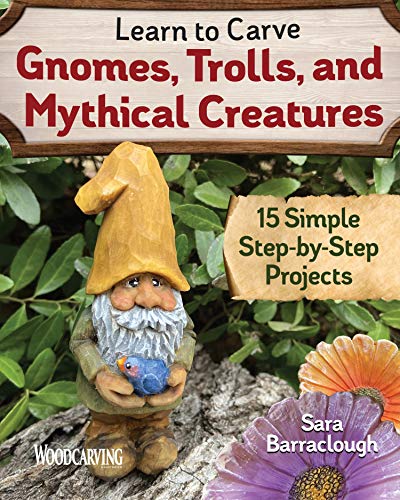 Learn to Carve Gnomes, Trolls, and Mythical Creatures: 15 Simple Step-By-Step Projects von Fox Chapel Publishing