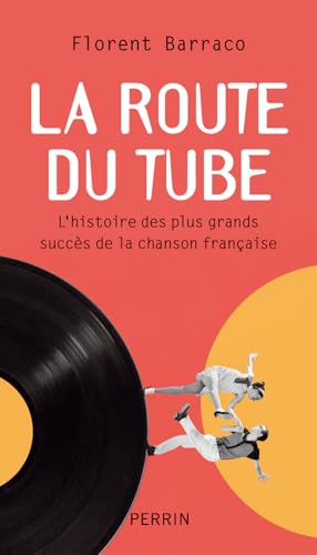 La route du tube: L'histoire des plus grands succès de la chanson française von PERRIN