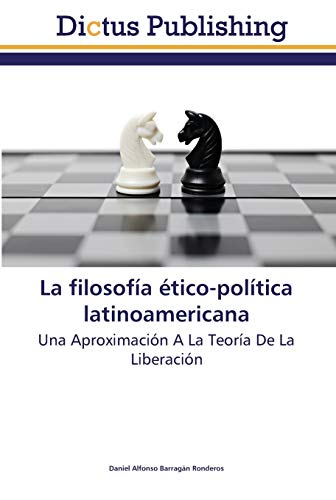 La filosofía ético-política latinoamericana: Una Aproximación A La Teoría De La Liberación La filosofía ético-política latinoamericana: Una Aproximación A La Teoría De La Liberación von Dictus Publishing