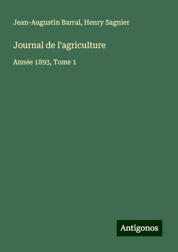 Journal de l'agriculture: Année 1893, Tome 1 von Antigonos Verlag