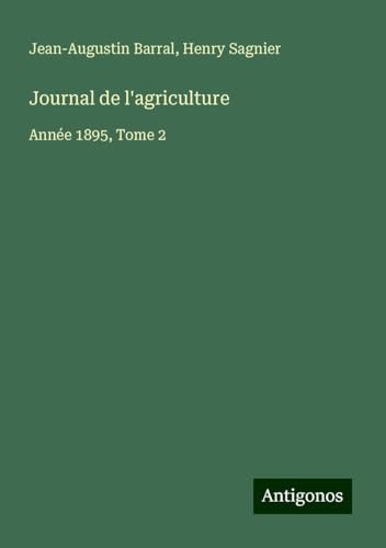 Journal de l'agriculture: Année 1895, Tome 2 Journal de l'agriculture: Année 1895, Tome 2 von Antigonos Verlag
