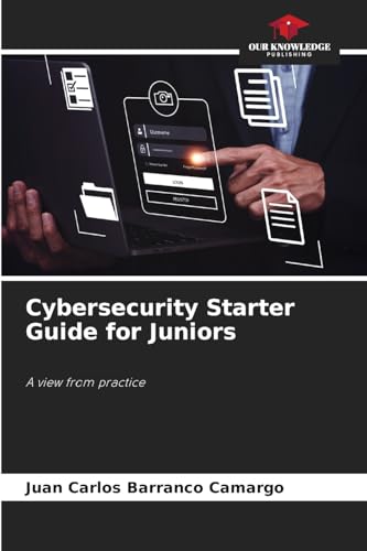 Cybersecurity Starter Guide for Juniors: A view from practice von Our Knowledge Publishing