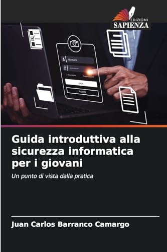 Guida introduttiva alla sicurezza informatica per i giovani: Un punto di vista dalla pratica von Edizioni Sapienza