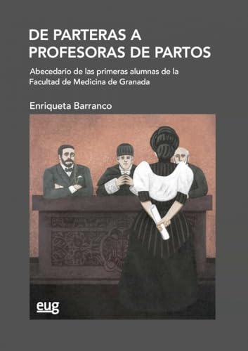 De parteras a profesoras de partos: abecedario de las primeras alumnas de la Facultad de Medicina de Granada De parteras a profesoras de partos: abecedario de las primeras alumnas de la Facultad de Medicina de Granada von Editorial Universidad de Granada