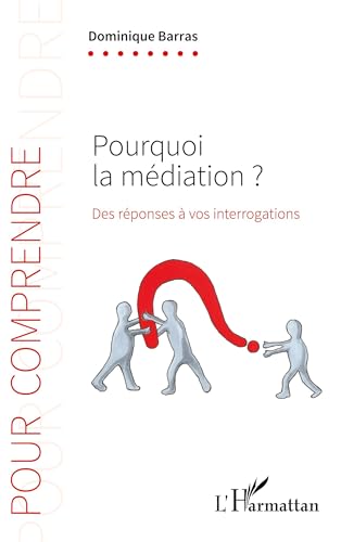 Pourquoi la médiation ?: Des réponses à vos interrogartions von L'HARMATTAN