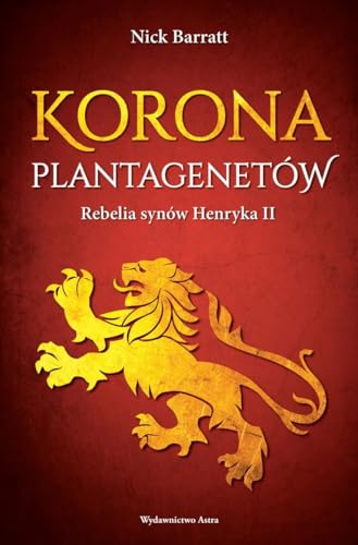 Korona Plantagenetów: Rebelia synów Henryka II von Wydawnictwo Astra