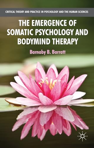 The Emergence of Somatic Psychology and Bodymind Therapy (Critical Theory and Practice in Psychology and the Human Sciences) von MACMILLAN