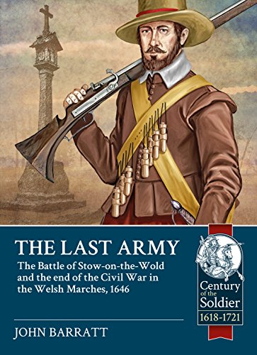 The Last Army: The Battle of Stow-on-the-Wold and the End of the Civil War in the Welsh Marches 1646 (Century of the Soldier) von Helion & Company