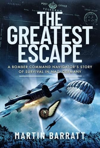 The Greatest Escape: A Bomber Command Navigator's Story of Survival in Nazi Germany von Air World