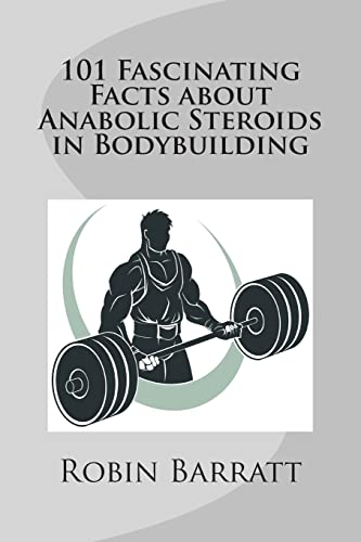 101 Fascinating Facts about Anabolic Steroids in Bodybuilding von CREATESPACE