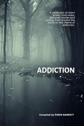 ADDICTION: A collection of poetry, short prose, and personal stories from around the world on the theme of addiction (Poetry for Mental Health, Band 3) von Independently published