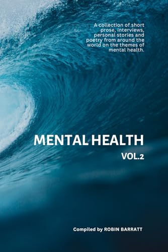 MENTAL HEALTH (Vol.2): A collection of short prose, interviews, personal stories and poetry from around the world on the themes of mental health. (Poetry for Mental Health, Band 5) von Independently published