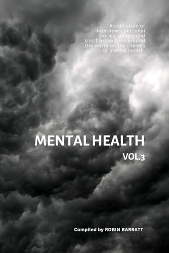 MENTAL HEALTH Vol.3: A collection of interviews, personal stories, poetry and short prose from around the world on the themes of mental health. (Poetry for Mental Health, Band 6) von Independently published